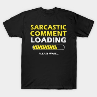 Sarcastic Comment Loading Please Wait Funny Sarcastic Saying T-Shirt